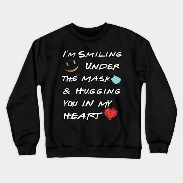 I’m Smiling Under The Mask And Hugging You In My Heart Gift Crewneck Sweatshirt by BuzzTeeStore